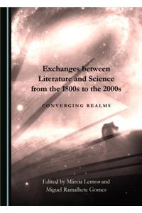 Exchanges Between Literature and Science from the 1800s to the 2000s: Converging Realms