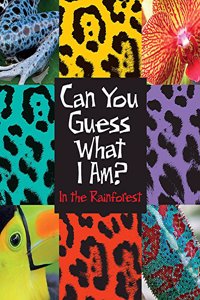 Can You Guess What I Am?: In the Rainforest