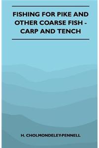 Fishing For Pike And Other Coarse Fish - Carp And Tench