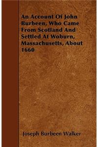 An Account Of John Burbeen, Who Came From Scotland And Settled At Woburn, Massachusetts, About 1660