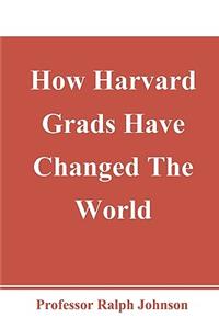 How Harvard Grads Have Changed The World