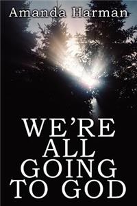 We're All Going to God