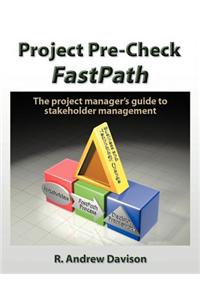 Project Pre-Check Fastpath: The Project Manager's Guide to Stakeholder Management