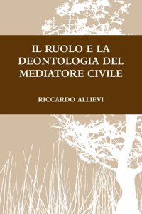 Ruolo E La Deontologia del Mediatore Civile