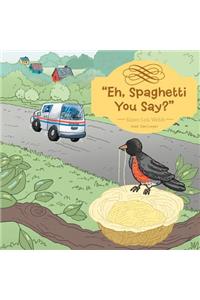 Eh, Spaghetti You Say?