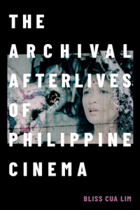 Archival Afterlives of Philippine Cinema