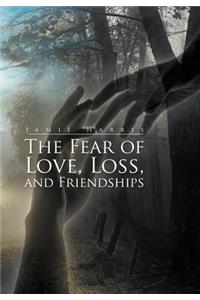 Fear of Love, Loss, and Friendships