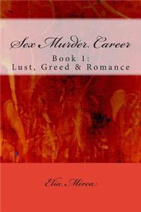 Sex Murder Career Book 1: Lust, Greed & Romance