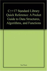 C++17 Standard Library Quick Reference A Pocket Guide To Data Structures, Algorithms, And Functions