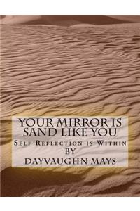 Your Mirror Is Sand Like You: Self Reflection Is Within