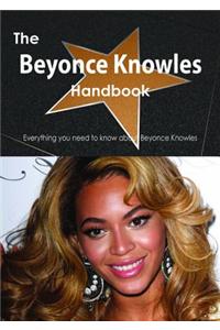 The Beyonce Knowles Handbook - Everything You Need to Know about Beyonce Knowles