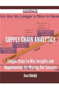 Supply Chain Analytics - Simple Steps to Win, Insights and Opportunities for Maxing Out Success