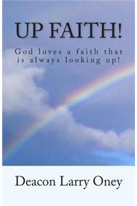 Up Faith!: God Loves a Faith That Is Always Looking Up!