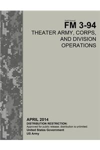 Field Manual FM 3-94 Theater Army, Corps, and Division Operations April 2014