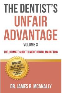 The Dentist's Unfair Advantage: The Ultimate Guide to Niche Dental Marketing