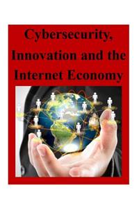 Cybersecurity, Innovation and the Internet Economy