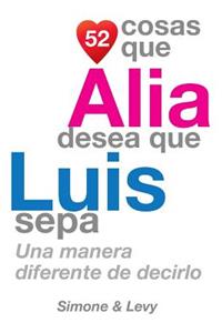 52 Cosas Que Alia Desea Que Luis Sepa