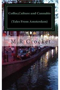 Coffee, Culture and Cannabis (Tales From Amsterdam)