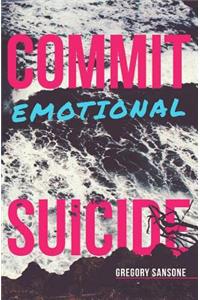 Commit Emotional Suicide