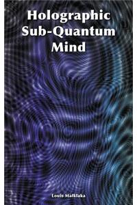 Holographic Sub-Quantum Mind