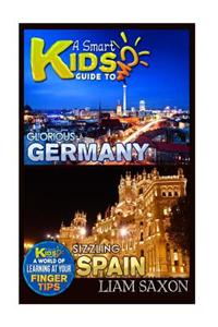 A Smart Kids Guide to Glorious Germany and Sizzling Spain: A World of Learning at Your Fingertips