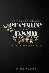 Let Every Heart Prepare Him Room