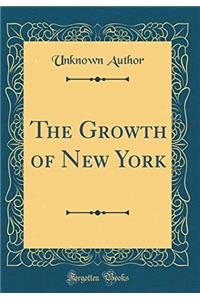 The Growth of New York (Classic Reprint)