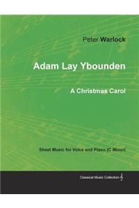 Adam Lay Ybounden - Sheet Music for Voice and Piano (C Minor) - A Christmas Carol