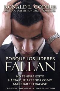 Porque Los Lideres Fallan: No Tendra Exito Hasta Que Aprenda Como Manejar El Fracaso