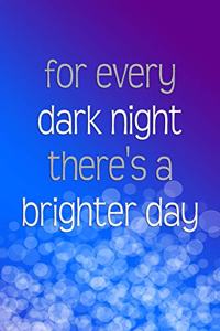 For Every Dark Night There's a Brighter Day (A Motivational Journal)