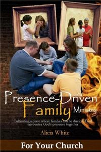 Presence-Driven Family Ministry