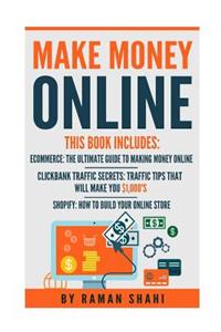 Make Money Online: 3 Manuscripts- Ecommerce: The Ultimate Guide to Making Money Online, Clickbank Traffic Secrets, Shopify