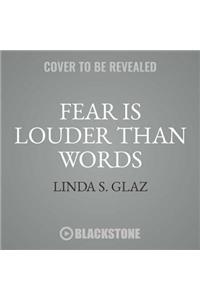 Fear Is Louder Than Words