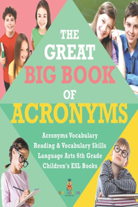 The Great Big Book of Acronyms Acronyms Vocabulary Reading & Vocabulary Skills Language Arts 6th Grade Children's ESL Books