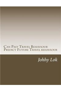 Can Past Travel Behaviour Predict Future Travel behaviour