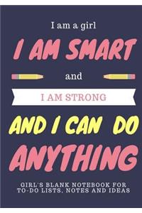 I Am a Girl, and I Am Smart, and I Am Strong, and I Can Do Anything