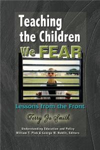 Teaching the Children We Fear