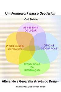 Um Framework Para O Geodesign: Alterando a Geografia Atravï¿½s Do Design