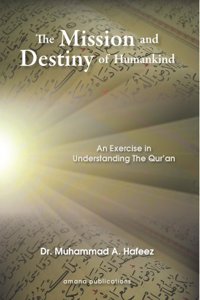 The Mission and Destiny of Humankind: An Exercise in Understanding the Qur'an