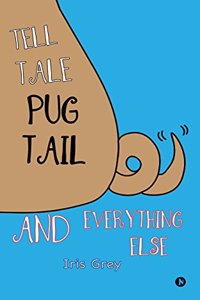 Tell Tale Pug Tail And Everything Else