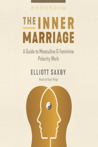 Inner Marriage: A Guide to Masculine and Feminine Polarity Work