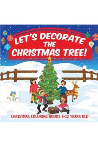 Let's Decorate the Christmas Tree! Christmas Coloring Books 8-12 Years Old