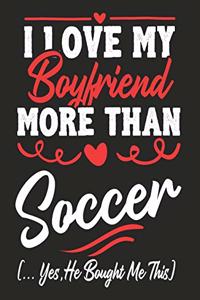 I love my Boyfriend More Than soccer (...yes, he bought me this)