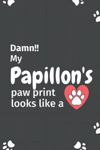 Damn!! my Papillon's paw print looks like a
