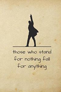 Those Who Stand For Nothing Fall For Anything
