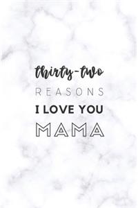 32 Reasons I Love You Mama