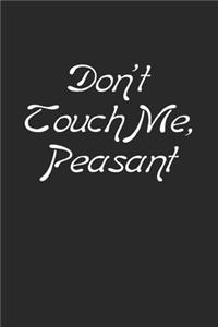 Don't Touch Me, Peasant