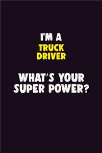I'M A truck driver, What's Your Super Power?