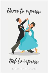 'Dance to express. Not to Impress