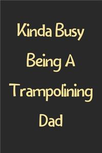 Kinda Busy Being A Trampolining Dad